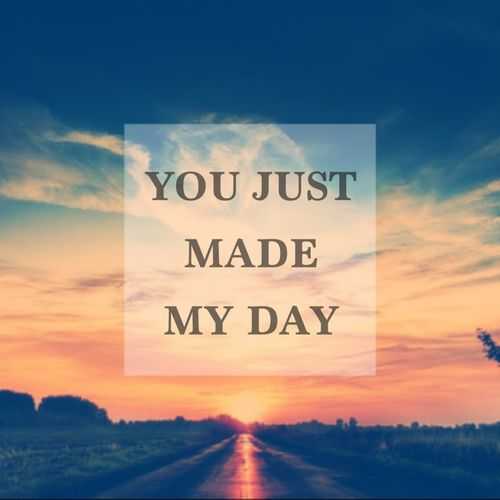 You Made My Day Quotes
